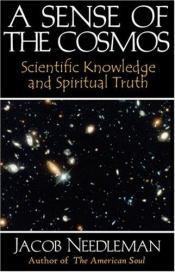 book cover of A Sense of the Cosmos, The Encounter of Modern Science and Ancient Truth by Jacob Needleman