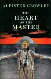book cover of The Heart of the Master & Other Papers by آليستر كراولي
