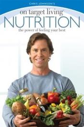 book cover of On Target Living Nutrition: The power of feeling your best by Chris Johnson