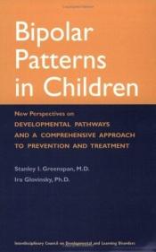 book cover of Bipolar Patterns in Children: New Perspectives on Developmental Pathways and a Comprehensive Approach to Prevention and by Stanley Greenspan