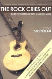 book cover of The Rock Cries Out: Discovering Eternal Truth in Unlikely Music by Steve Stockman