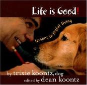 book cover of Life Is Good: Lessons in Joyful Living by Ντιν Κουντζ