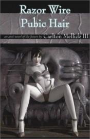 book cover of Razor Wire Pubic Hair by Carlton Mellick III