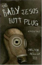 book cover of The Baby Jesus Butt Plug by Carlton Mellick III