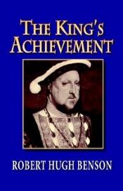 book cover of The King's Achievement by Robert Hugh Benson