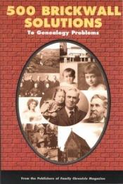 book cover of 500 Brickwall Solutions to Genealogy Problems by .