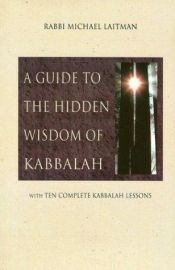 book cover of A Guide to the Hidden Wisdom of Kabbalah by Ph.D. Laitman, Rav. Michael