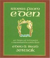 book cover of Rivers from Eden: 40 Days of Intimate Conversation with God by Brad Jersak