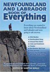 book cover of Newfoundland and Labrador Book of Everything: Everything You Wanted to Know About Newfoundland and Labrador and Were Going to Ask Anyway by Martha Walls
