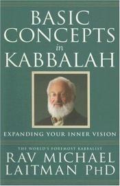 book cover of Basic Concepts in Kabbalah by Ph.D. Laitman, Rav. Michael