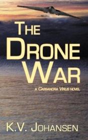 book cover of The Drone War by K. V. Johansen