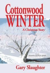 book cover of Cottonwood Winter: A Christmas Story by Gary Slaughter