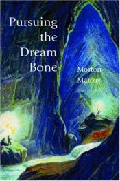 book cover of Pursuing the Dream Bone by Morton Marcus