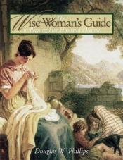 book cover of The Wise Woman's Guide To Blessing Her Husband's Vision by Doug Phillips