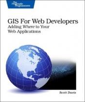 book cover of GIS for Web Developers : Adding 'where' to Your Web Applications by Scott Davis