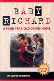 book cover of Baby Richard: A Four-Year-Old Comes Home by Karen Moriarty