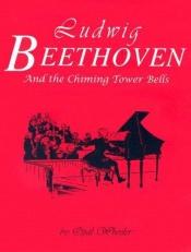 book cover of Ludwig Beethovan And The Chiming Tower Bells by Opal Wheeler