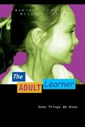 book cover of The Adult Learner: Some Things We Know (In A Nutshell Series) by Robin Fogarty