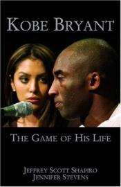 book cover of Kobe Bryant: The Game of His Life by Jeffrey Scott Shapiro