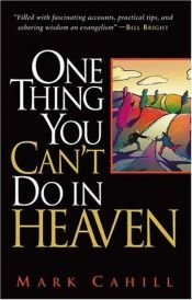 book cover of The One Thing You Can't Do In Heaven by Mark Cahill