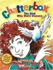 book cover of Chatterbox: The Bird Who Wore Glasses by Michael E. Uslan