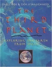 book cover of The Third Planet: Exploring the Earth from Space by Sally Ride