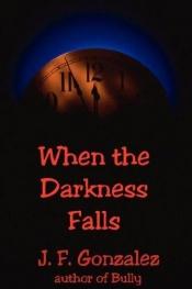 book cover of When the Darkness Falls by J. F. Gonzalez