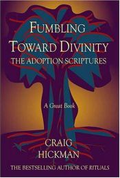 book cover of Fumbling Toward Divinity: The Adoption Scriptures by Craig Hickman