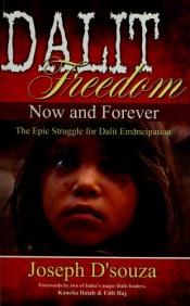 book cover of Dalit Freedom Now and Forever by Joseph D'souza