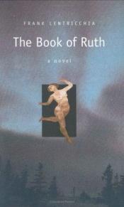 book cover of The Book of Ruth by Frank Lentricchia