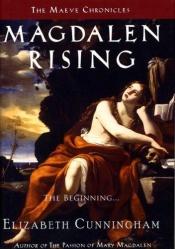 book cover of Magdalen Rising: The Beginning (Maeve Chronicles) by Elizabeth Cunningham