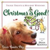 book cover of Christmas Is Good!: Trixie Treats & Holiday Wisdom by 丁·昆士