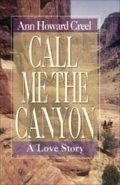 book cover of Call Me the Canyon by Ann Howard Creel