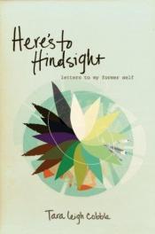 book cover of Here's to Hindsight: Letters to My Former Self by Tara Leigh Cobble