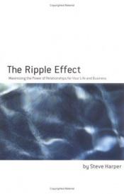 book cover of The Ripple Effect: Maximizing the Power of Relationships for Life & Business by Steve Harper