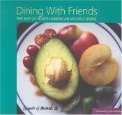 book cover of Dining with Friends: The Art of North American Vegan Cuisine by Lee Hall