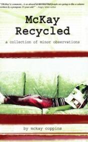 book cover of McKay Recycled: A Collection of Minor Observations by McKay Coppins