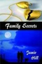 book cover of Family Secrets by Jamie Hill