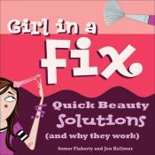 book cover of Girl in a Fix: Quick Beauty Solutions (and Why They Work) by Somer Flaherty