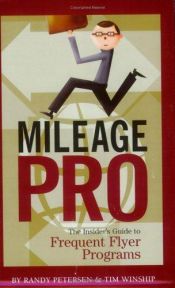 book cover of Mileage Pro: The Insider's Guide to Frequent Flyer Programs by Randy Petersen