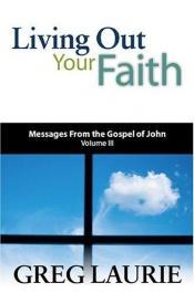 book cover of Living Out Your Faith by Greg Laurie