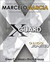 book cover of X-Guard: For Brazilian Jiu-jitsu, No Gi Grappling, and Mixed Martial Arts by Marcelo Garcia