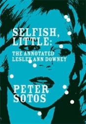 book cover of Selfish, Little: The Annotated Lesley Ann Downey by Peter Sotos