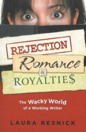 book cover of Rejection, Romance and Royalties by Laura Resnick