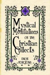 book cover of Mystical Meditations on the Collects by Dion Fortune