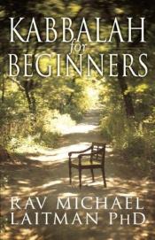 book cover of Kabbalah for Beginners by Ph.D. Laitman, Rav. Michael