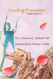 book cover of Healing Presence by Joanna J Seibert