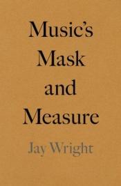 book cover of Music's Mask and Measure by Jay Wright