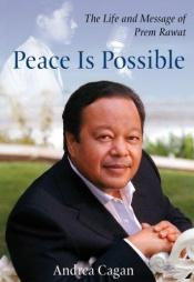 book cover of Peace Is Possible: The Life and Message of Prem Rawat by Andrea Cagan