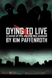book cover of Dying to Live: A Novel of Life Among the Undead inscribed by Kim Paffenroth